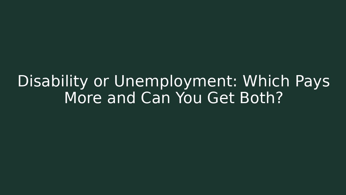 Disability or Unemployment: Which Pays More and Can You Get Both?