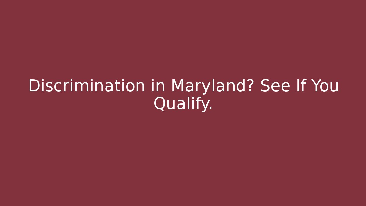Discrimination in Maryland? See If You Qualify.