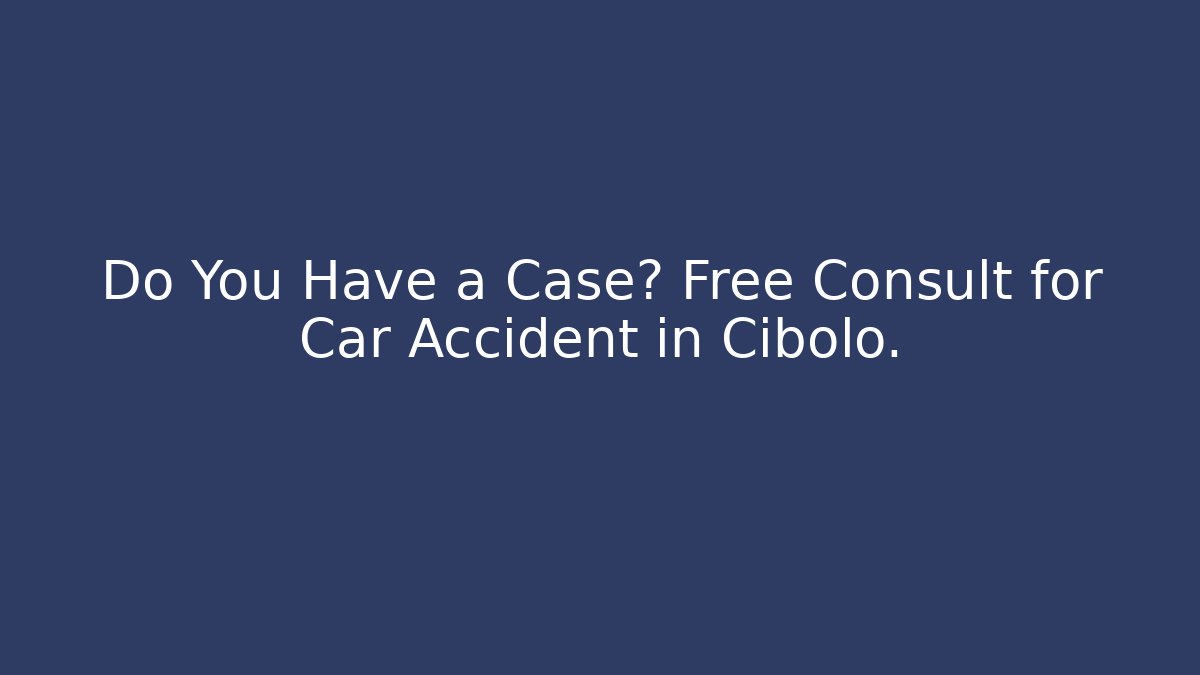 Do You Have a Case? Free Consult for Car Accident in Cibolo.