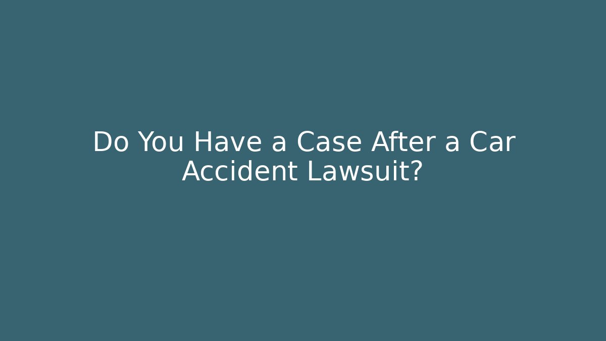 Do You Have a Case After a Car Accident Lawsuit? - WealthxGroup