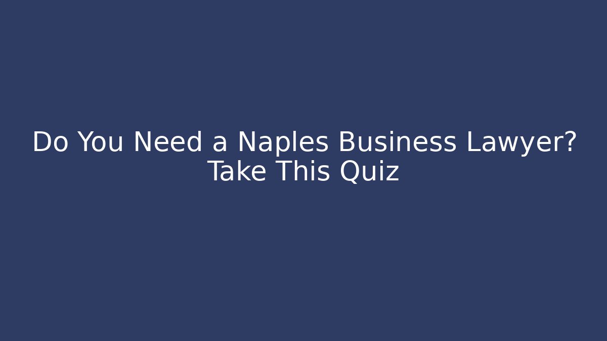 Do You Need a Naples Business Lawyer? Take This Quiz