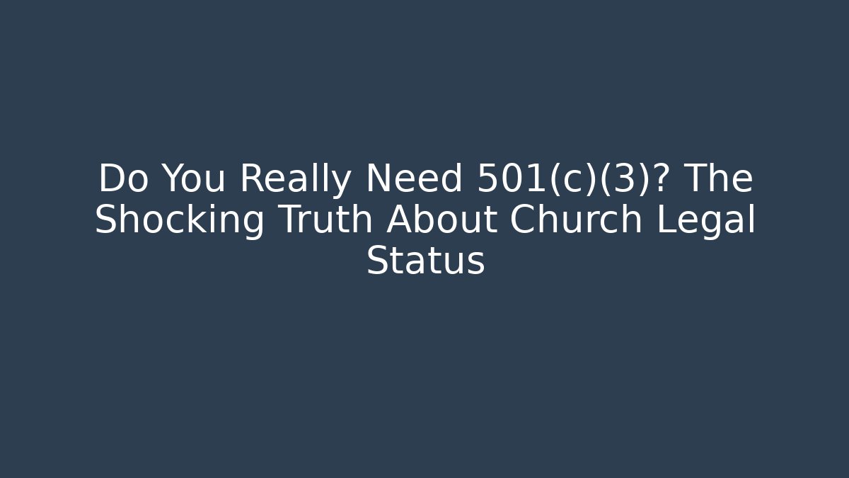Do You Really Need 501(c)(3)? The Shocking Truth About Church Legal Status