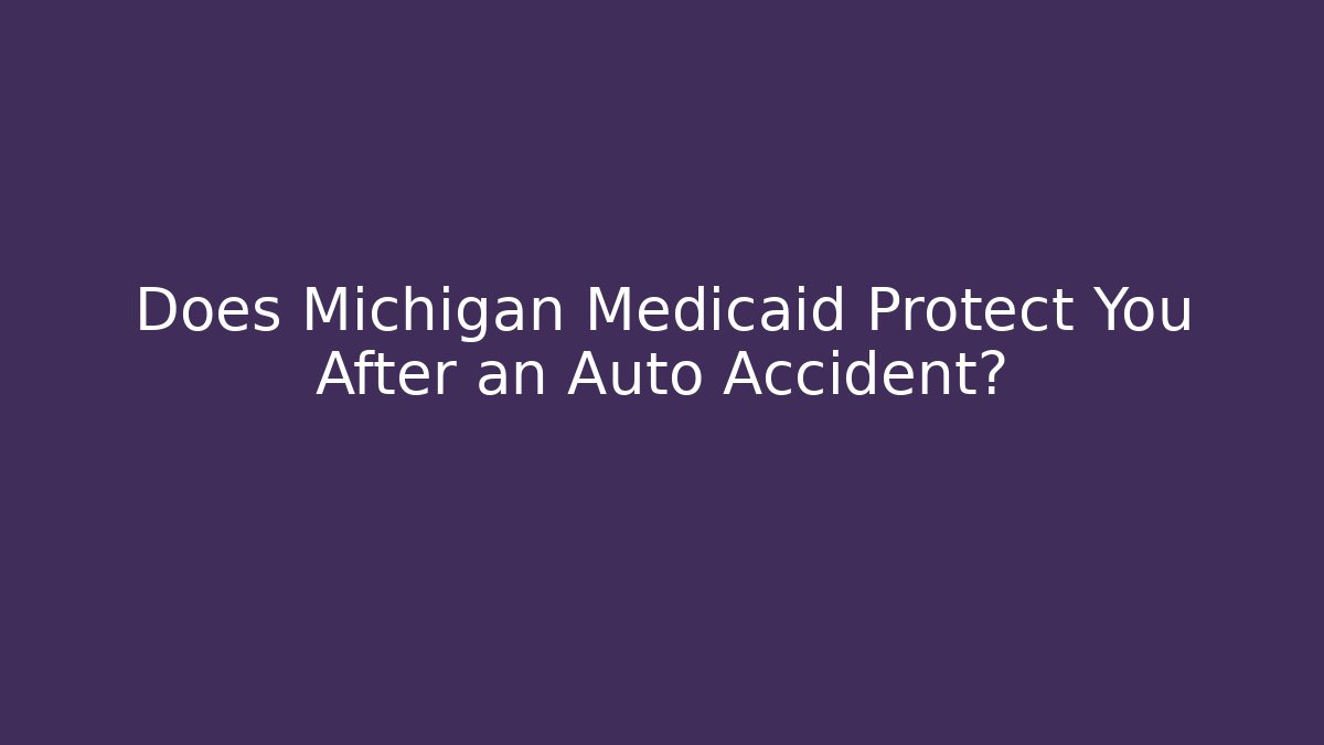 Does Michigan Medicaid Protect You After an Auto Accident? - WealthxGroup
