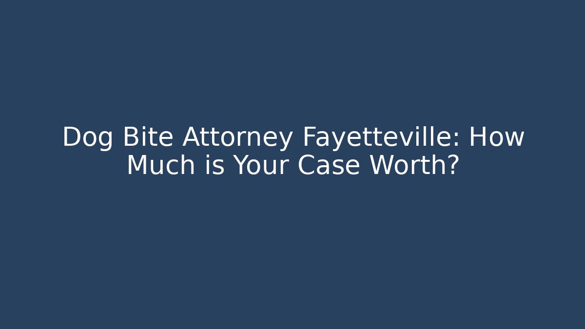 Dog Bite Attorney Fayetteville: How Much is Your Case Worth? - WealthxGroup