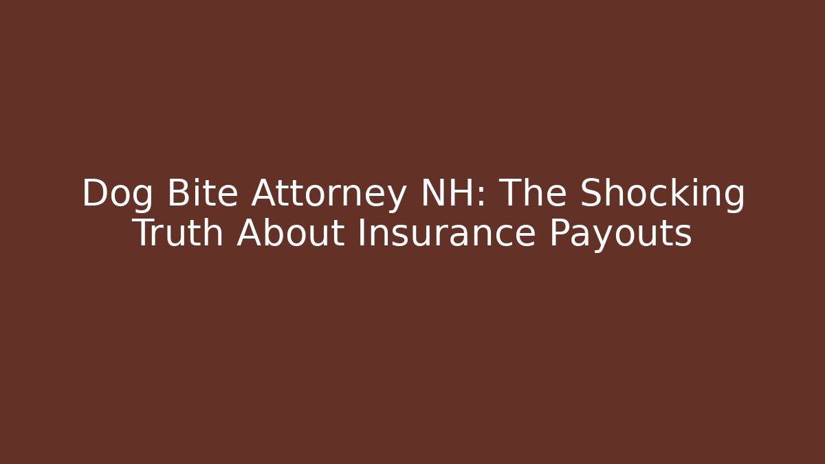 Dog Bite Attorney NH: The Shocking Truth About Insurance Payouts