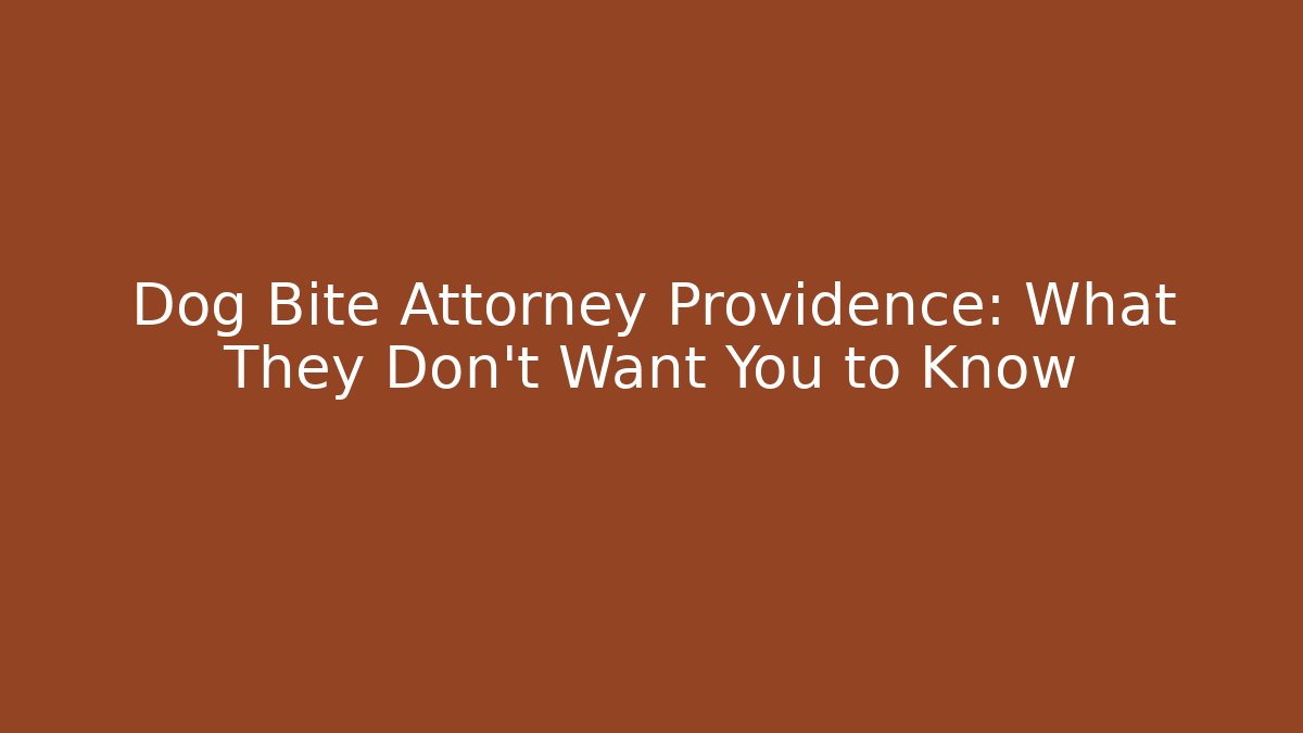 Dog Bite Attorney Providence: What They Don’t Want You to Know