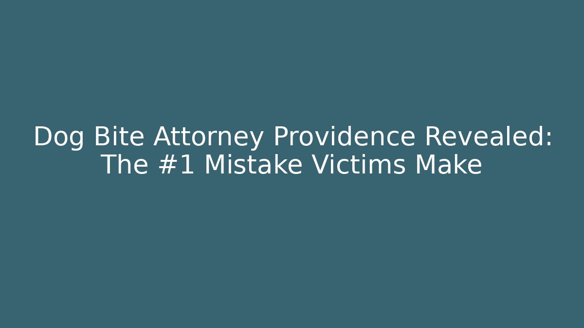 Dog Bite Attorney Providence Revealed: The #1 Mistake Victims Make
