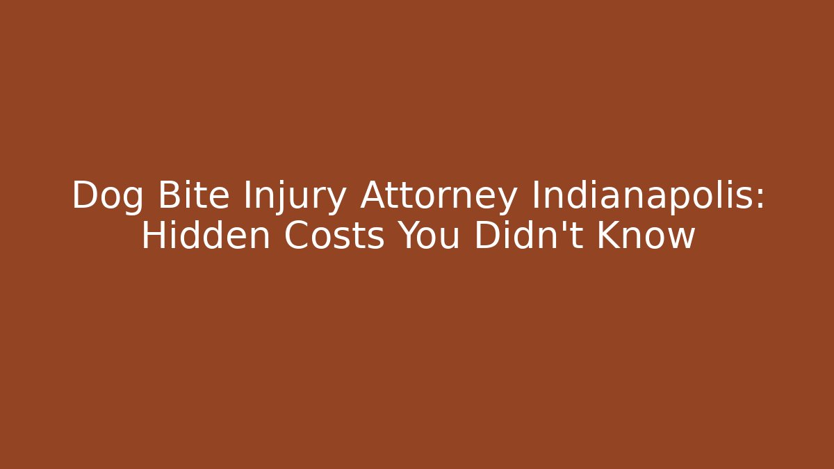 Dog Bite Injury Attorney Indianapolis: Hidden Costs You Didn't Know
