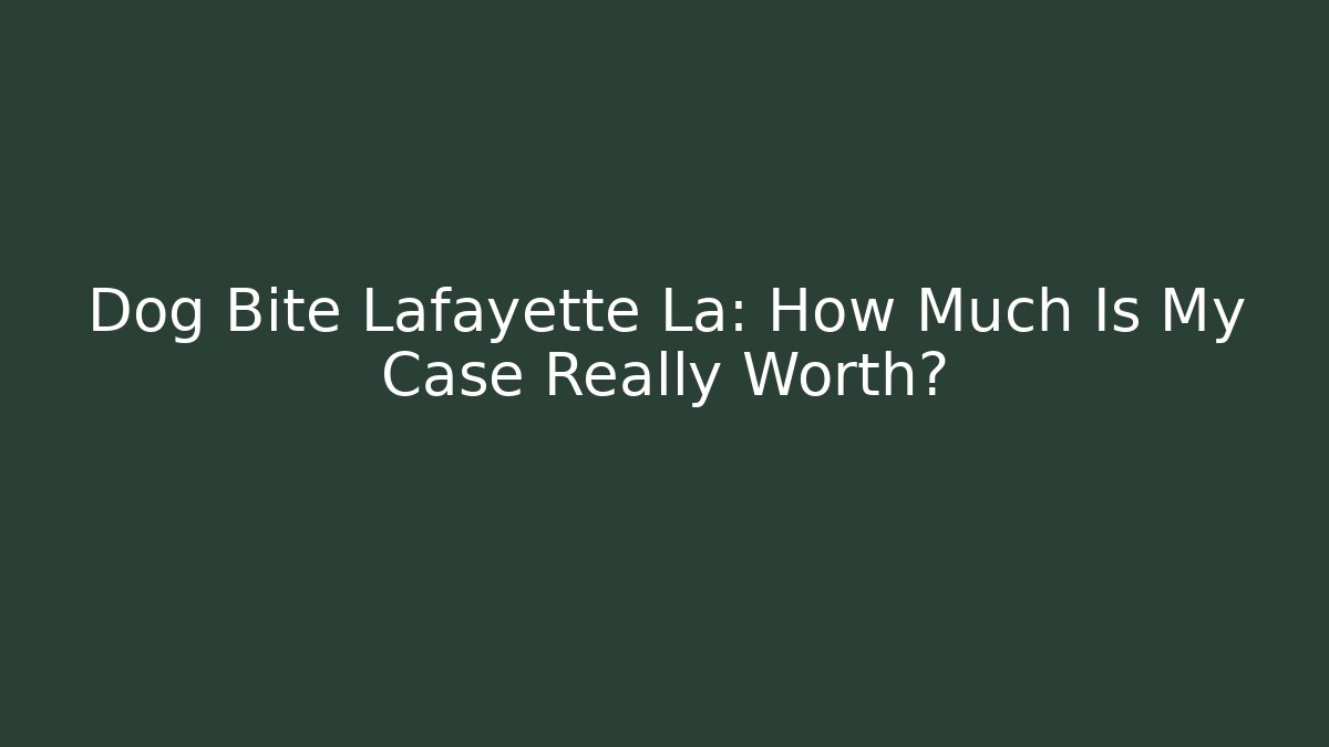 Dog Bite Lafayette La: How Much Is My Case Really Worth? - WealthxGroup