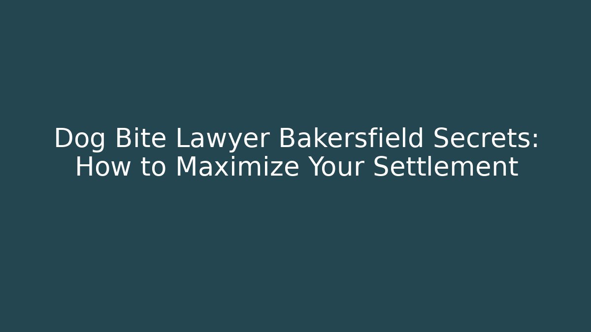 Dog Bite Lawyer Bakersfield Secrets: How to Maximize Your Settlement - WealthxGroup