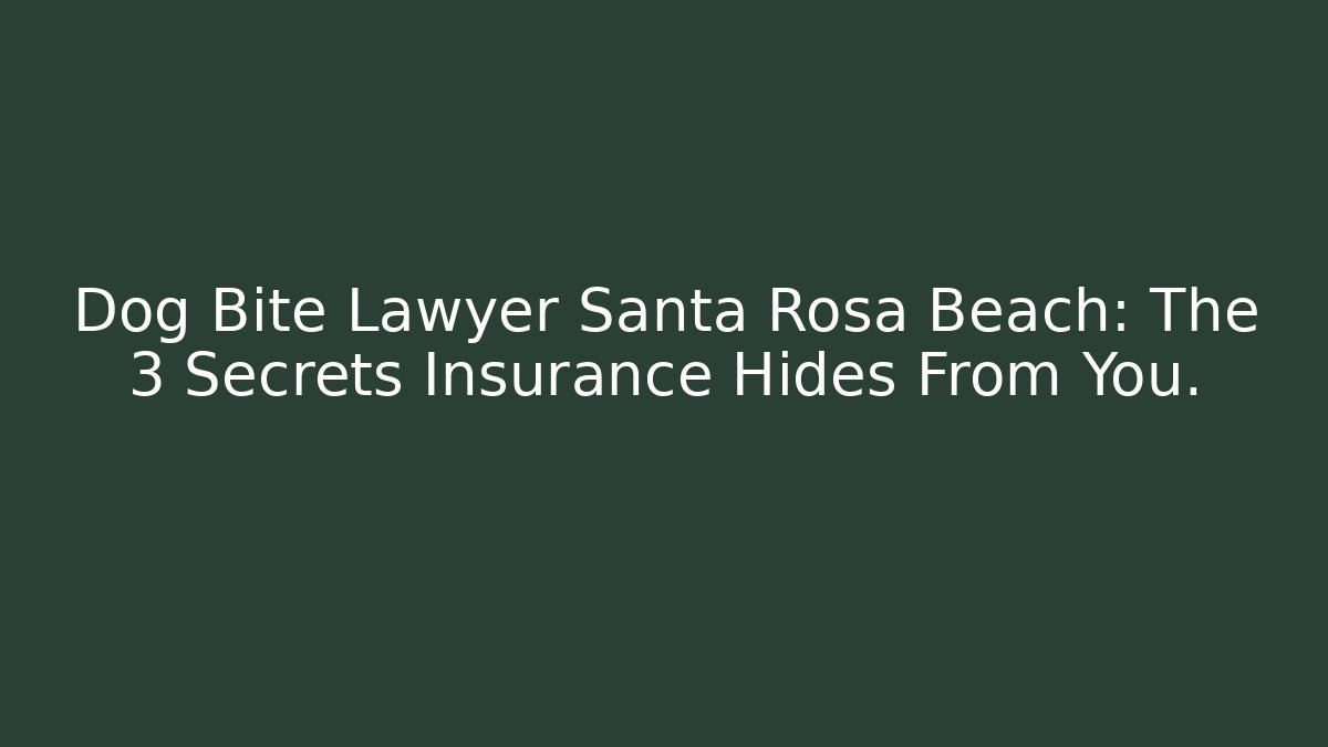 Dog Bite Lawyer Santa Rosa Beach: The 3 Secrets Insurance Hides From You.