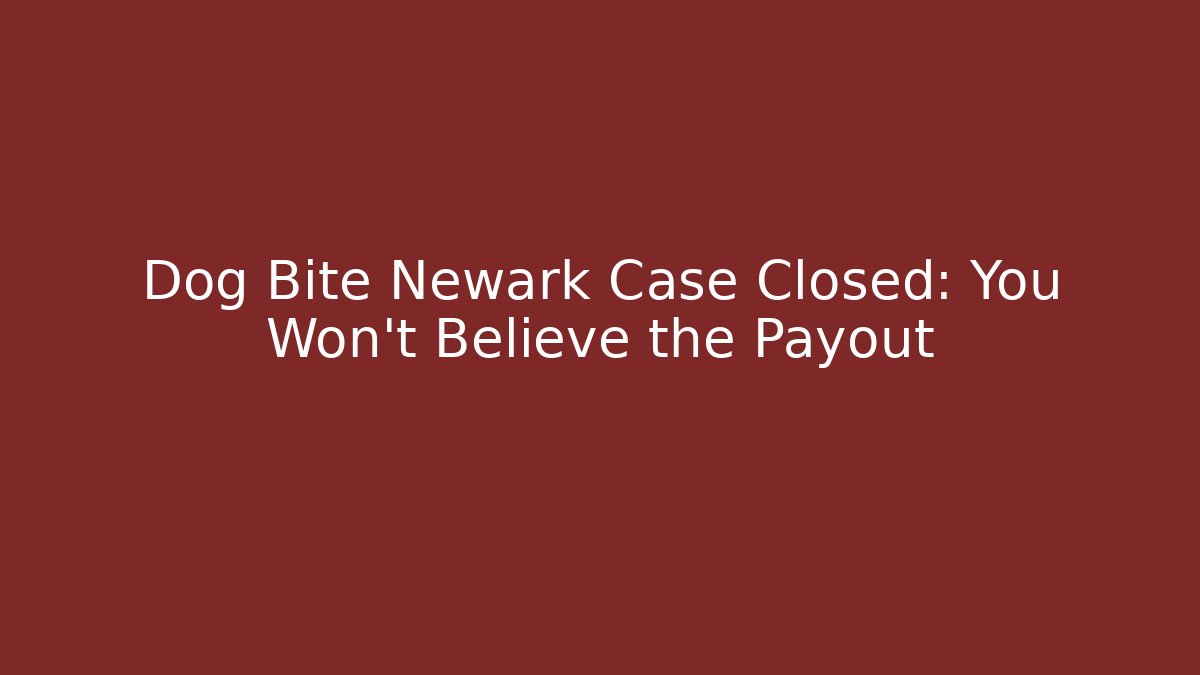 Dog Bite Newark Case Closed: You Won’t Believe the Payout - WealthxGroup