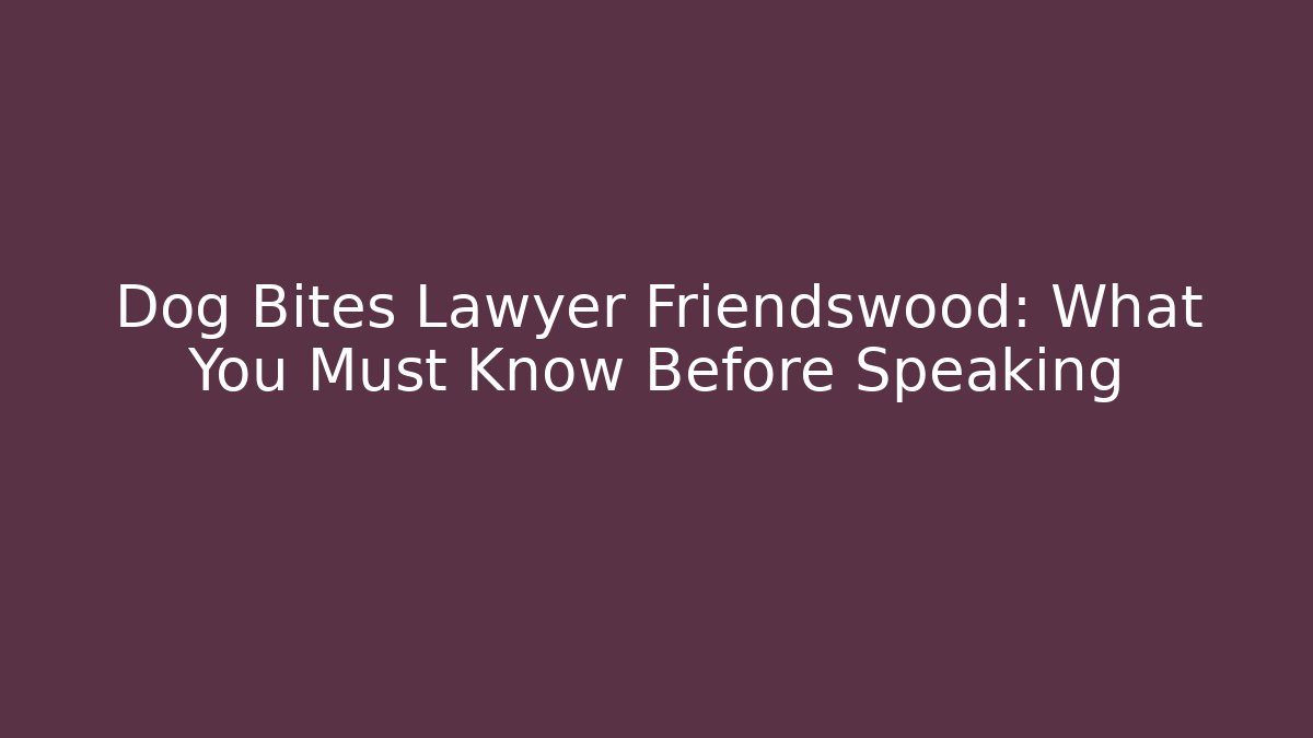 Dog Bites Lawyer Friendswood: What You Must Know Before Speaking