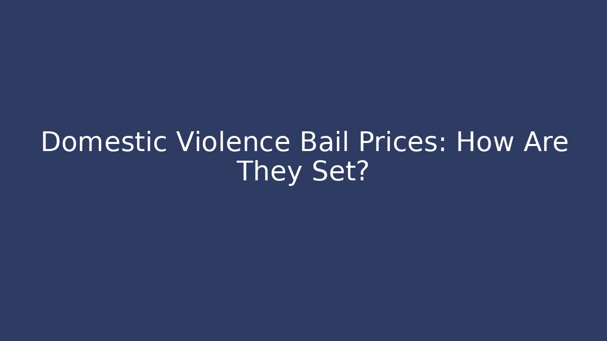 Domestic Violence Bail Prices: How Are They Set?