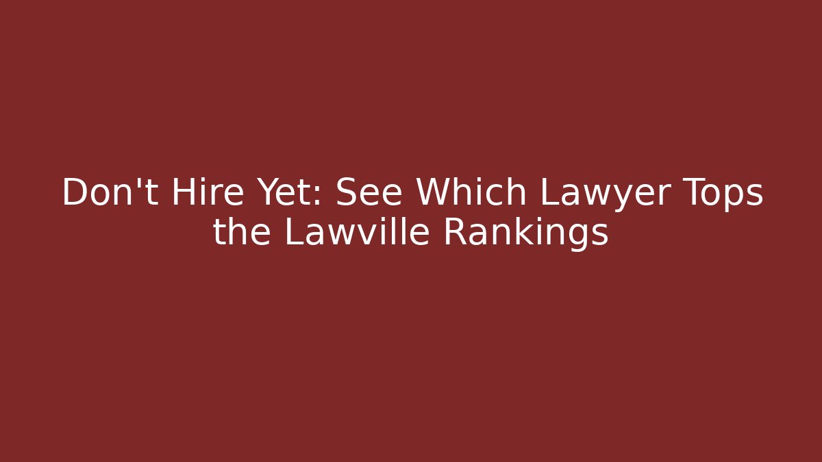 Don't Hire Yet: See Which Lawyer Tops the Lawville Rankings