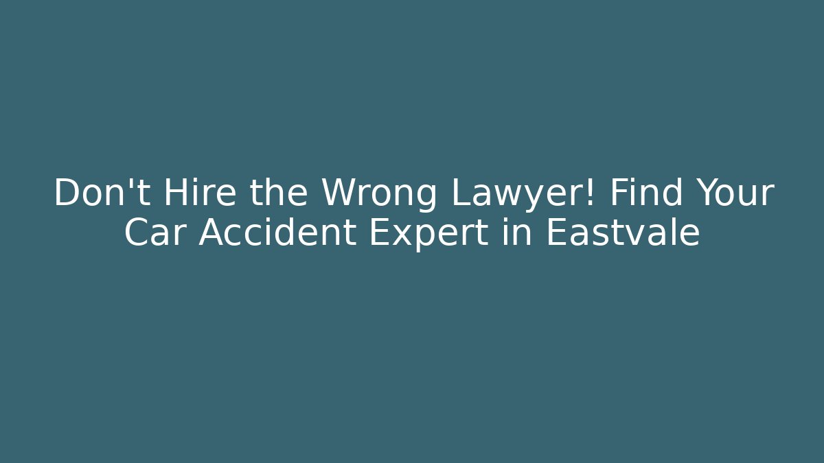 Don't Hire the Wrong Lawyer! Find Your Car Accident Expert in Eastvale