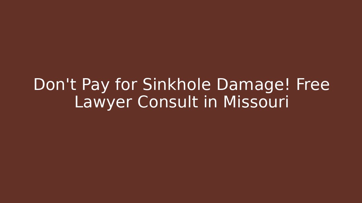 Don't Pay for Sinkhole Damage! Free Lawyer Consult in Missouri - WealthxGroup