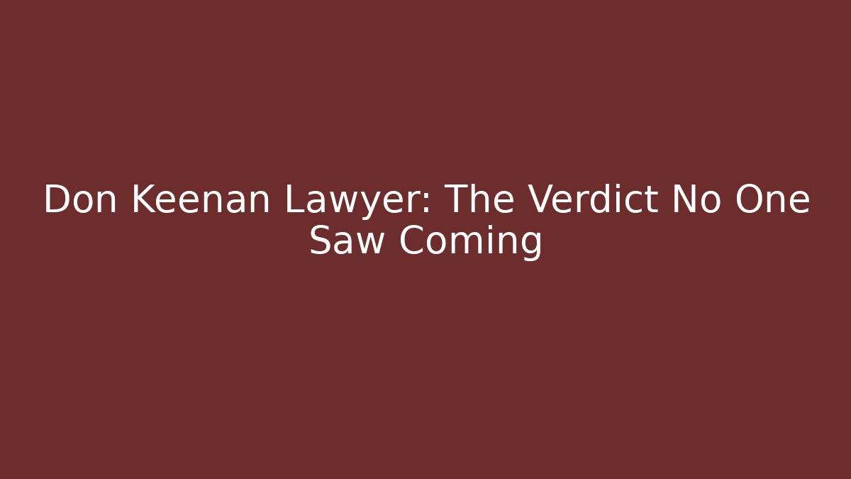 Don Keenan Lawyer: The Verdict No One Saw Coming