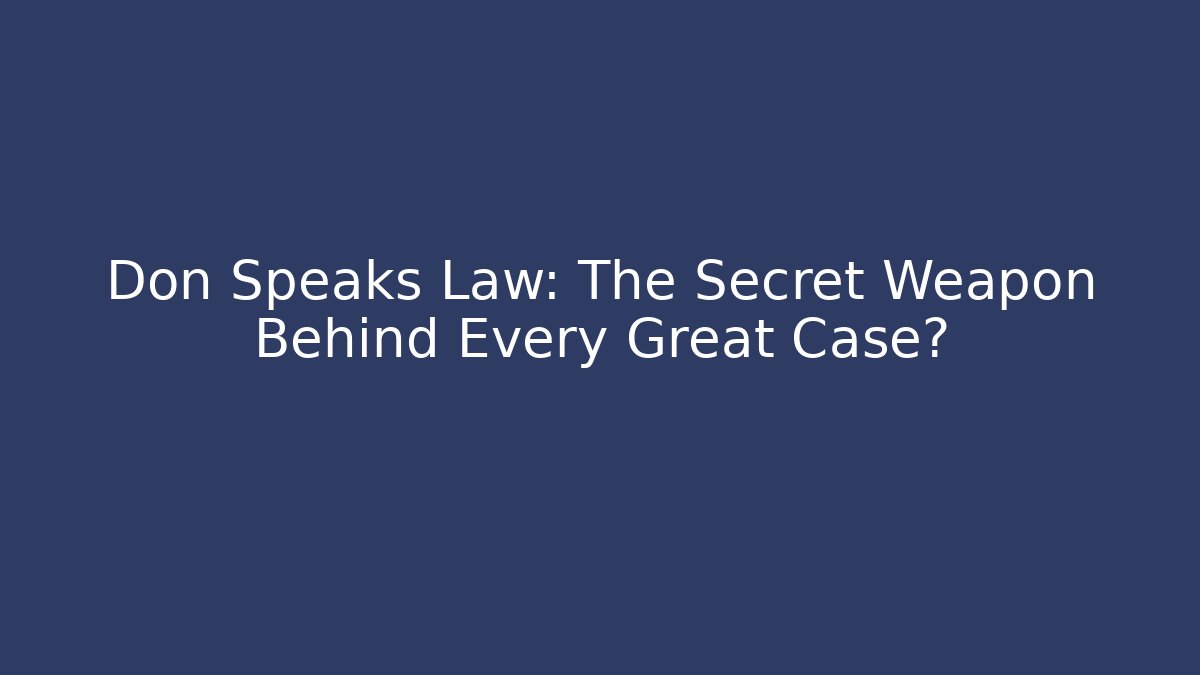 Don Speaks Law: The Secret Weapon Behind Every Great Case?