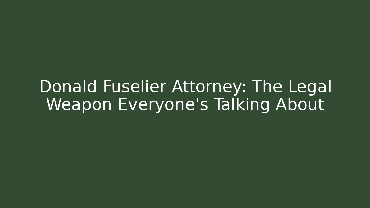 Donald Fuselier Attorney: The Legal Weapon Everyone's Talking About