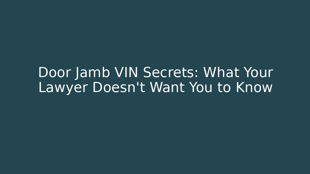 Door Jamb VIN Secrets: What Your Lawyer Doesn’t Want You to Know - WealthxGroup