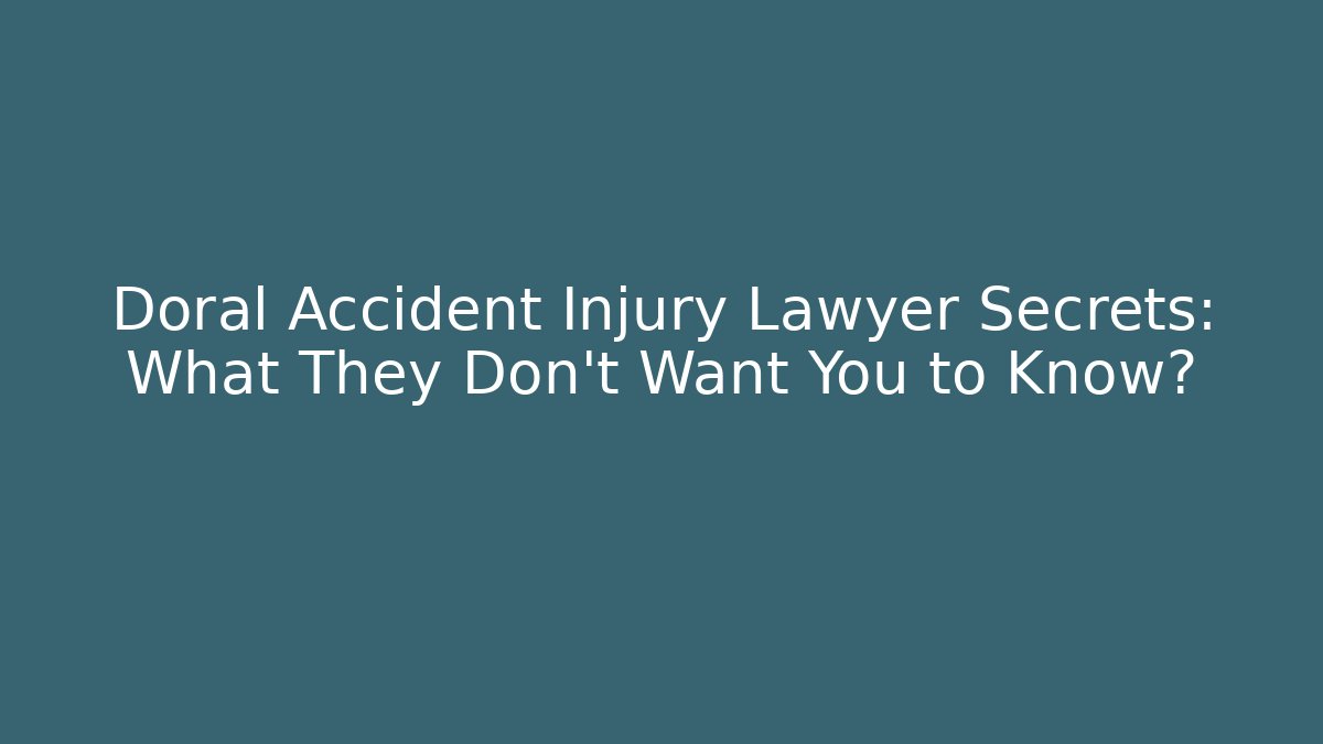 Doral Accident Injury Lawyer Secrets: What They Don't Want You to Know?