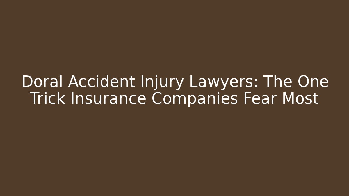 Doral Accident Injury Lawyers: The One Trick Insurance Companies Fear Most