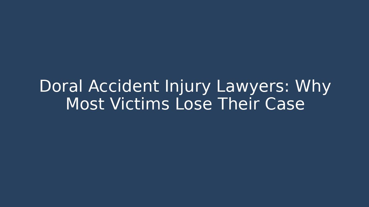 Doral Accident Injury Lawyers: Why Most Victims Lose Their Case