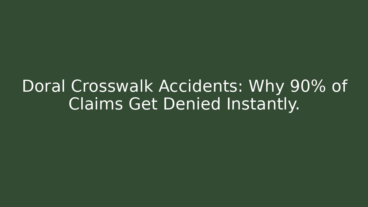 Doral Crosswalk Accidents: Why 90% of Claims Get Denied Instantly.