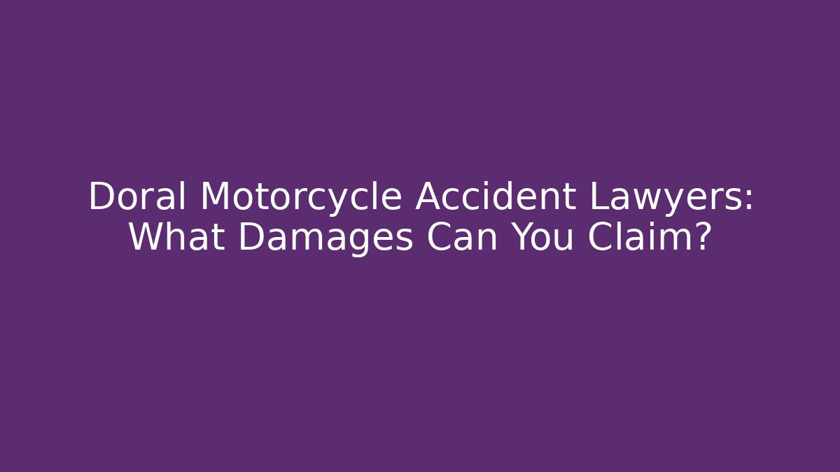 Doral Motorcycle Accident Lawyers: What Damages Can You Claim?