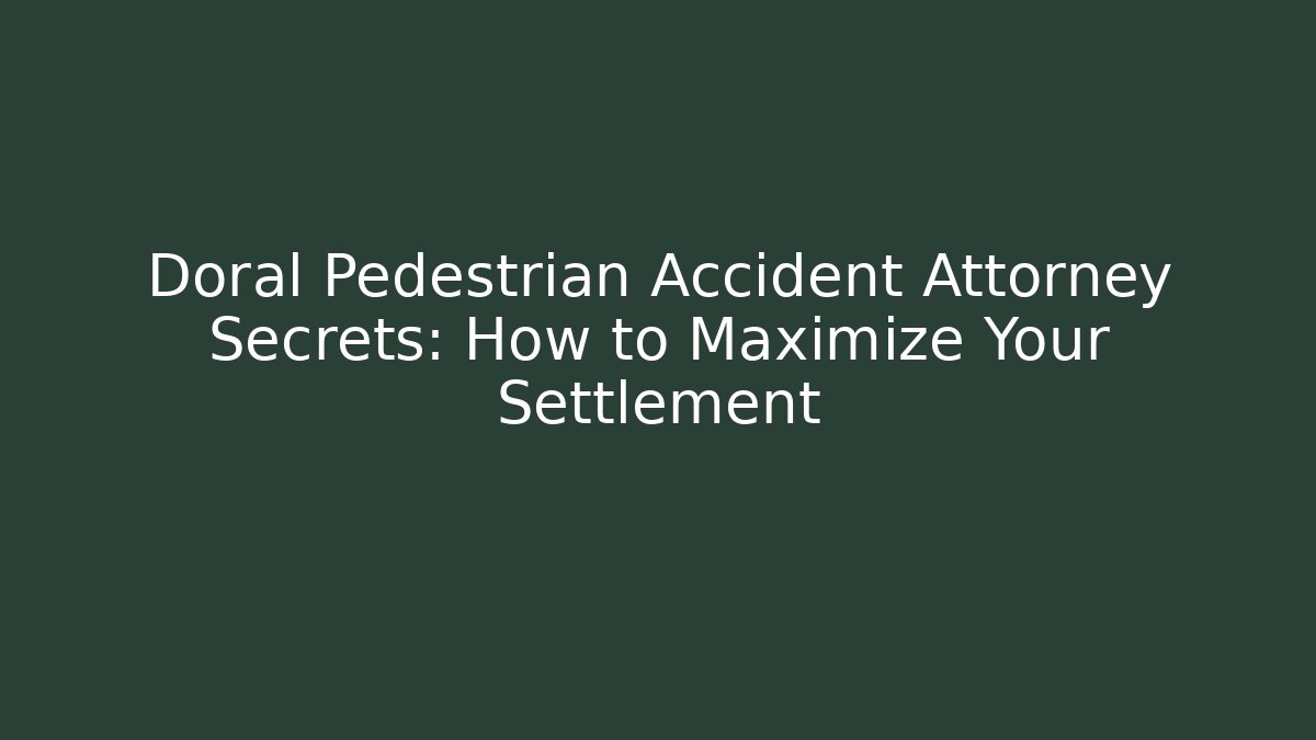 Doral Pedestrian Accident Attorney Secrets: How to Maximize Your Settlement