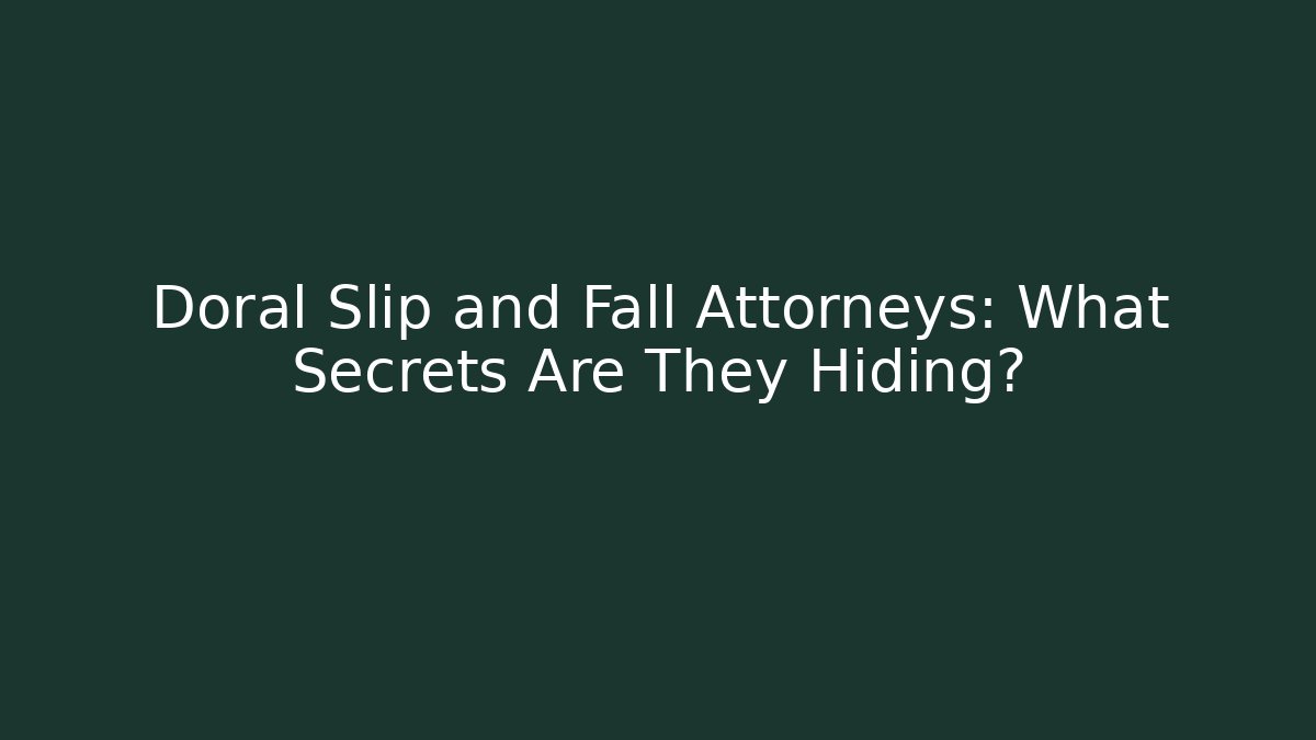 Doral Slip and Fall Attorneys: What Secrets Are They Hiding?
