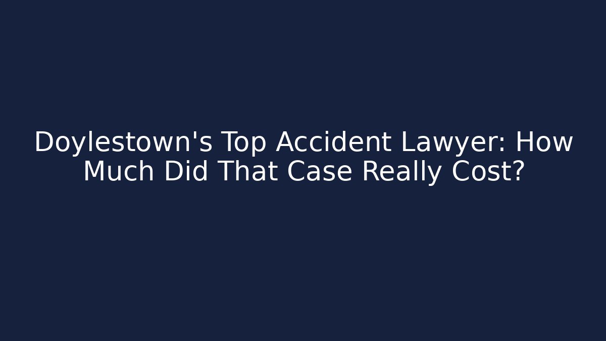 Doylestown's Top Accident Lawyer: How Much Did That Case Really Cost? - WealthxGroup