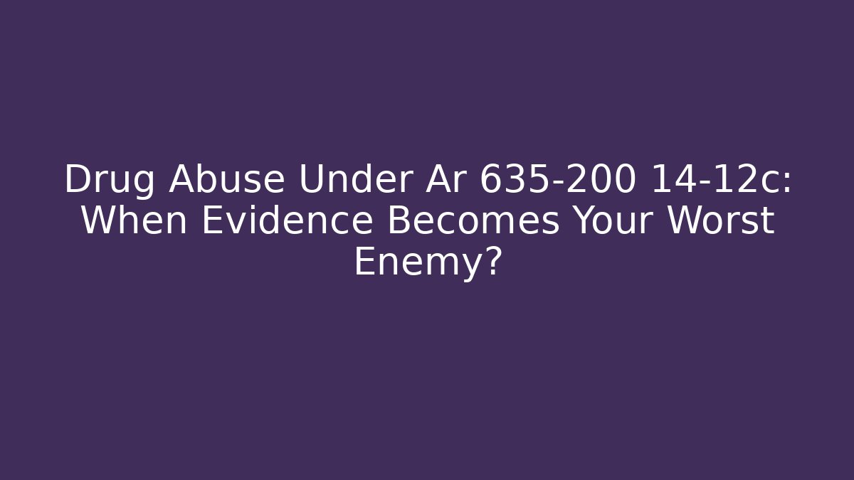 Drug Abuse Under Ar 635-200 14-12c: When Evidence Becomes Your Worst Enemy? - WealthxGroup