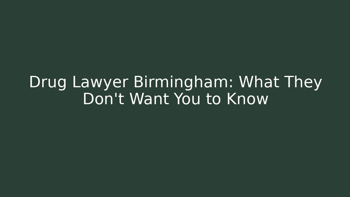 Drug Lawyer Birmingham: What They Don't Want You to Know