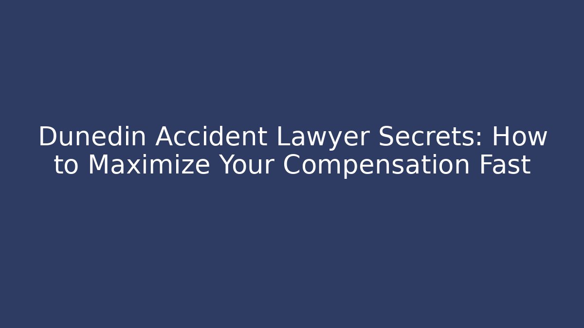 Dunedin Accident Lawyer Secrets: How to Maximize Your Compensation Fast