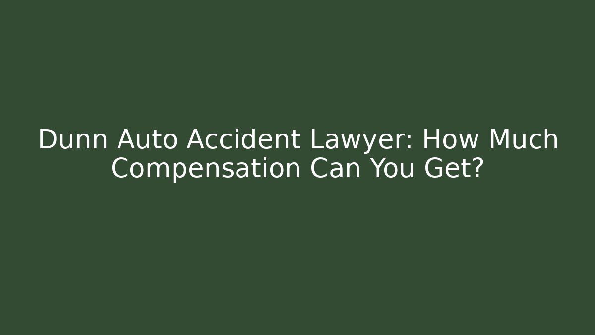 Dunn Auto Accident Lawyer: How Much Compensation Can You Get? - WealthxGroup