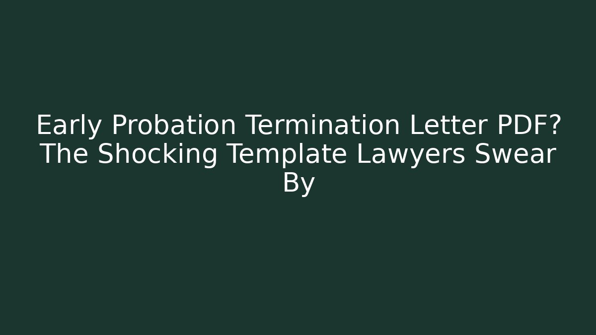 Early Probation Termination Letter PDF? The Shocking Template Lawyers Swear By