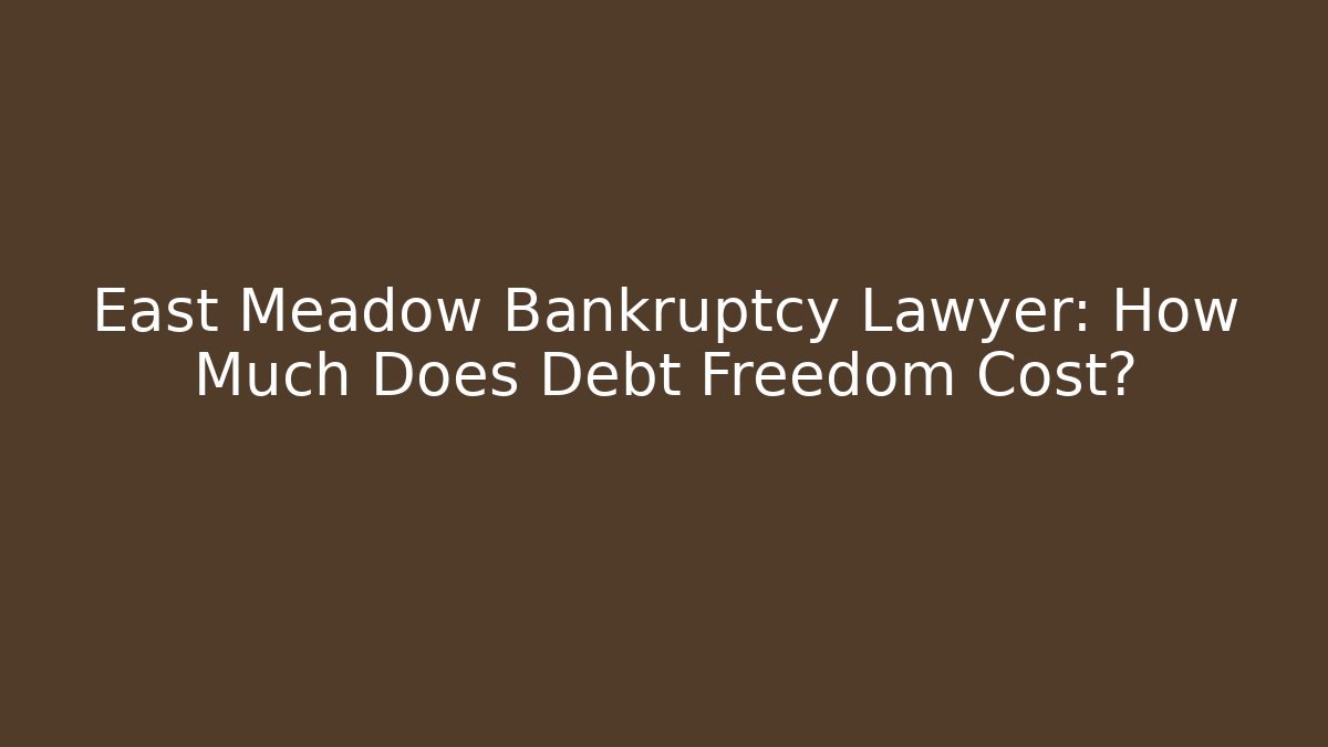 East Meadow Bankruptcy Lawyer: How Much Does Debt Freedom Cost? - WealthxGroup