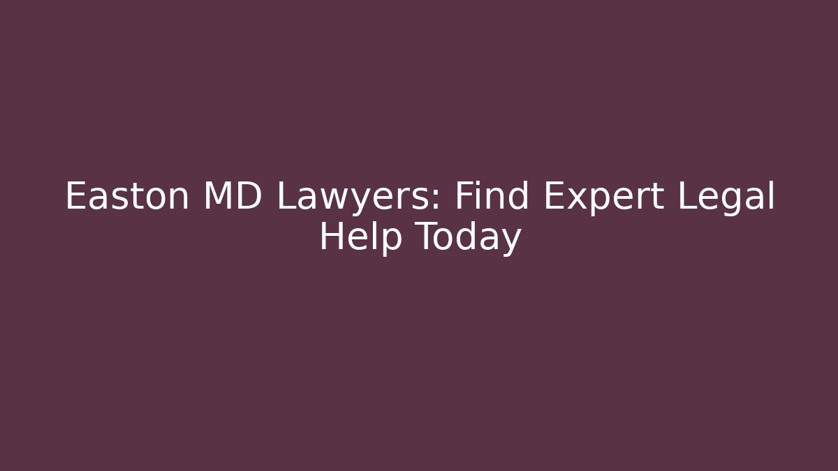 Easton MD Lawyers: Find Expert Legal Help Today - WealthxGroup