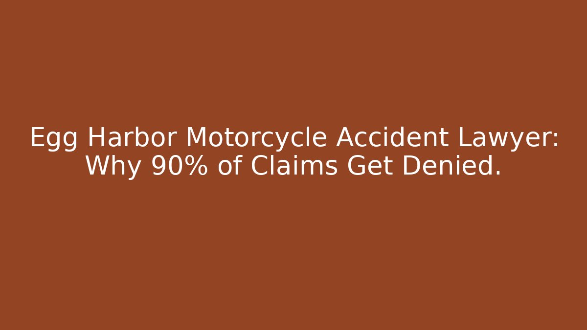 Egg Harbor Motorcycle Accident Lawyer: Why 90% of Claims Get Denied.