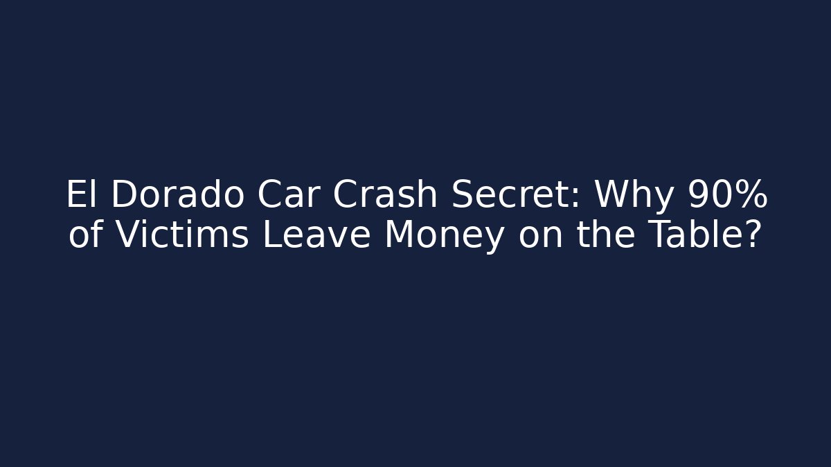 El Dorado Car Crash Secret: Why 90% of Victims Leave Money on the Table?