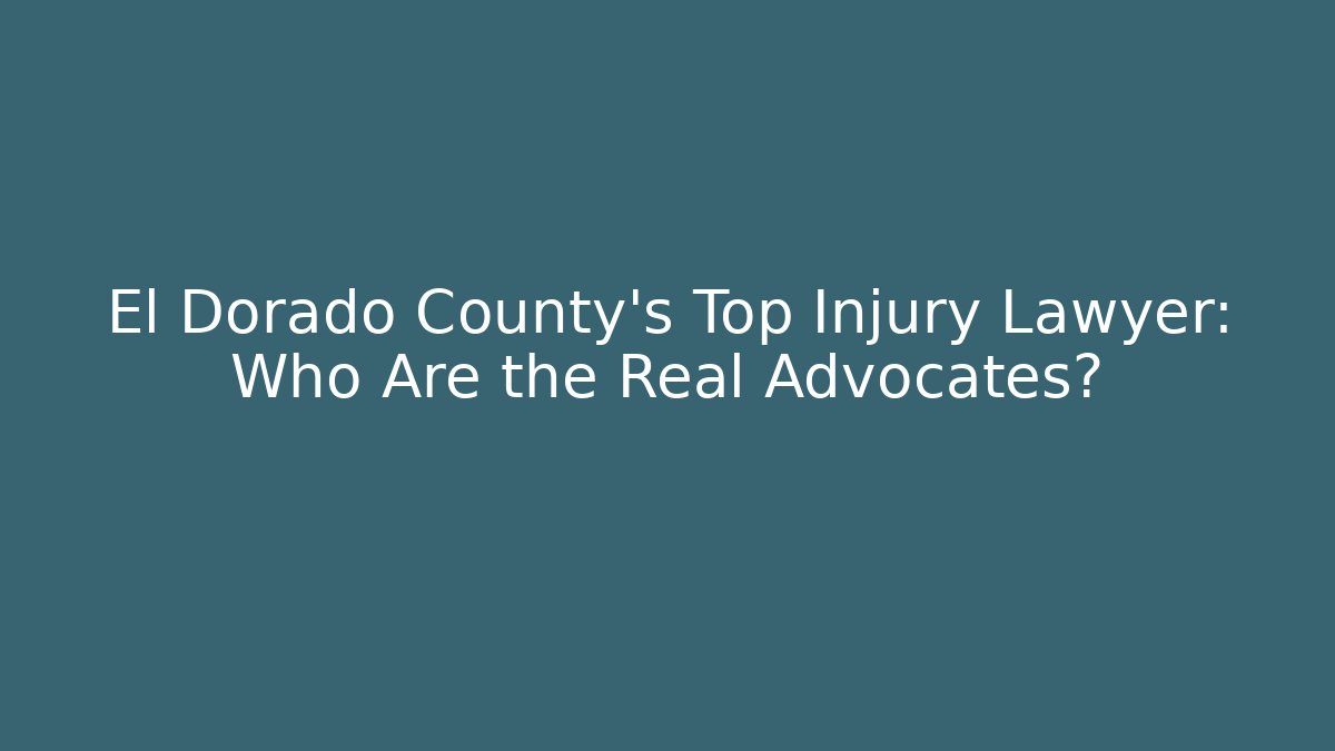 El Dorado County’s Top Injury Lawyer: Who Are the Real Advocates?