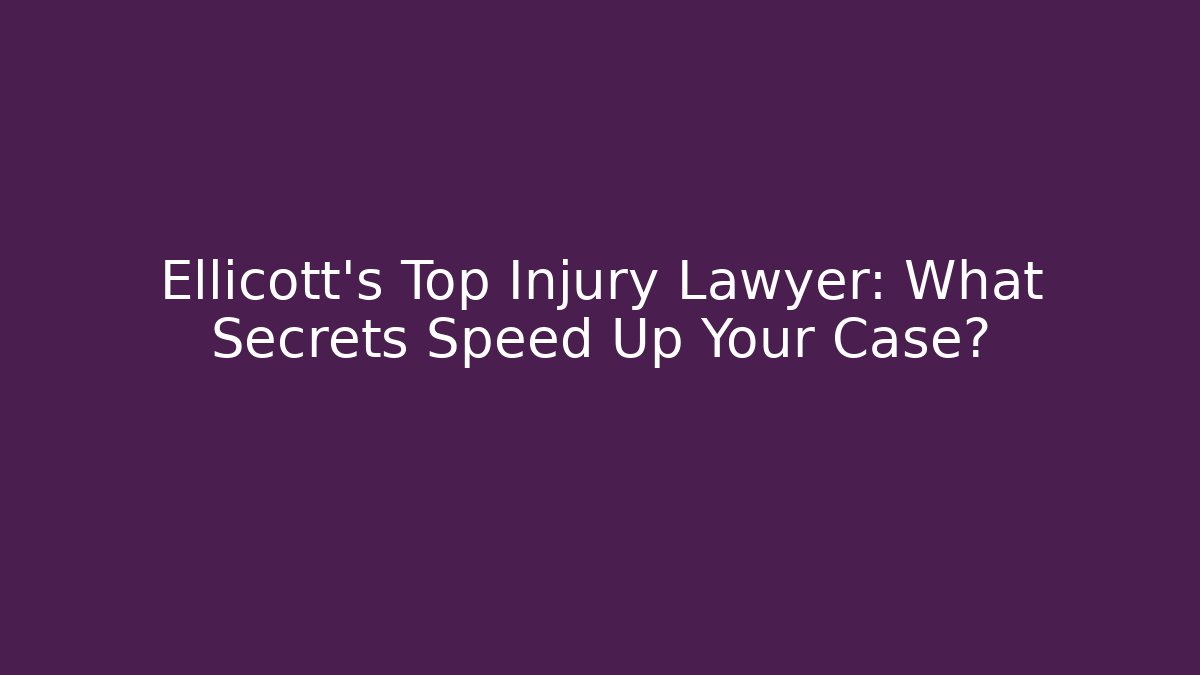 Ellicott's Top Injury Lawyer: What Secrets Speed Up Your Case?