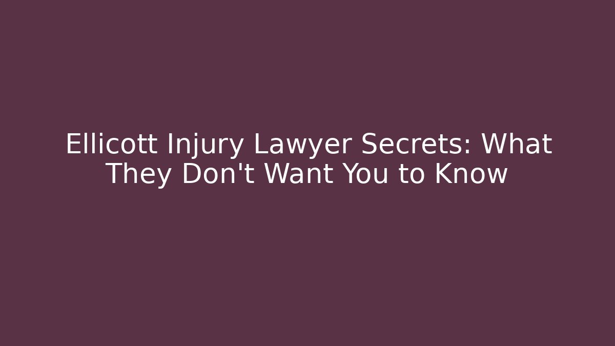 Ellicott Injury Lawyer Secrets: What They Don’t Want You to Know