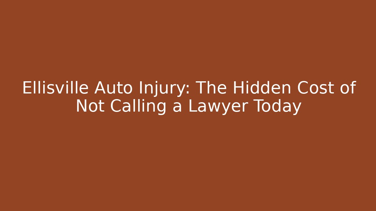 Ellisville Auto Injury: The Hidden Cost of Not Calling a Lawyer Today