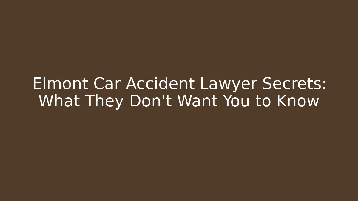 Elmont Car Accident Lawyer Secrets: What They Don’t Want You to Know