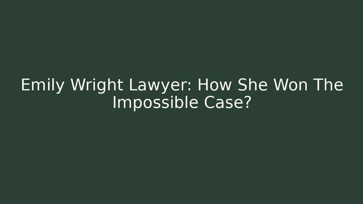 Emily Wright Lawyer: How She Won The Impossible Case? - WealthxGroup