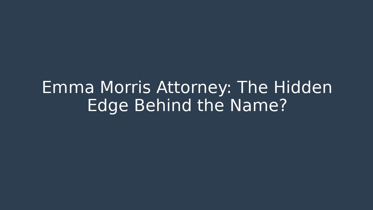 Emma Morris Attorney: The Hidden Edge Behind the Name?