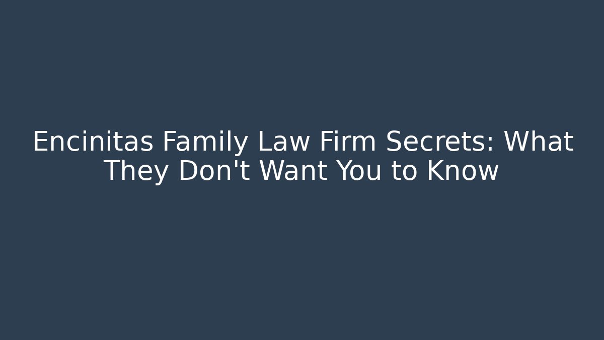 Encinitas Family Law Firm Secrets: What They Don’t Want You to Know - WealthxGroup